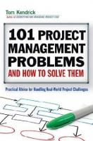 101 Project Management Problems and How to Solve Them: Practical Advice for Handling Real-World Project Challenges
 0814415571, 9780814415573