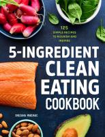 5-Ingredient Clean Eating Cookbook: 125 Simple Recipes to Nourish and Inspire
 9781647397418, 9781647394431