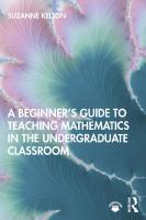 A Beginner's Guide to Teaching Mathematics in the Undergraduate Classroom
 0367429020, 9780367429027