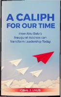 A Caliph of our Time, How Abu Bakr's Inaugural Address can Transform Leadership Today
 9798414123019