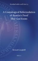 A Cosmological Reformulation of Anselm's Proof That God Exists (Anselm Studies and Texts, 5)
 9789004471504, 9789004184619, 9004471502