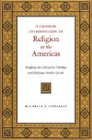 A Critical Introduction to Religion in the Americas: Bridging the Liberation Theology and Religious Studies Divide
 1479853062, 9781479853069