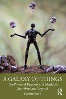 A Galaxy of Things: The Power of Puppets and Masks in Star Wars and Beyond
 9780367684433, 9780367684419, 9781003137559