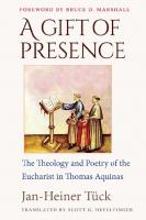 A Gift of Presence: The Theology and Poetry of the Eucharist in Thomas Aquinas
 081323039X, 9780813230399