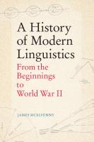 A History of Modern Linguistics: From the Beginnings to World War II
 9781474470018, 9781474470025, 9781474470032, 9781474470049