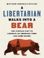 A Libertarian Walks into a Bear: The Utopian Plot to Liberate an American Town (And Some Bears) [First ed.]
 2019055813, 9781541788510, 9781541788480