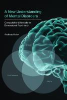 A new understanding of mental disorders: computational models for dimensional psychiatry
 9780262036894, 0262036894, 9780262342841, 0262342847