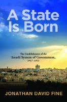 A State Is Born: The Establishment Of The Israeli System Of Government, 1947–1951
 1438467966,  9781438467962,  1438467974,  9781438467979,  9781438467986