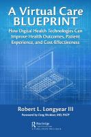 A Virtual Care Blueprint: How Digital Health Technologies Can Improve Health Outcomes, Patient Experience, and Cost Effectiveness
 1032044098, 9781032044095
