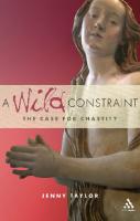 A Wild Constraint : The Case for Chastity
 9781441126702, 9780826487124