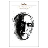 Action: a selection of passages from the teachings of J. Krishnamurti [Rev. edition]
 1888004010, 9781888004014
