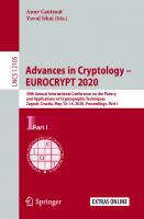 Advances in Cryptology – EUROCRYPT 2020: 39th Annual International Conference on the Theory and Applications of Cryptographic Techniques, Zagreb, ... Proceedings, Part I (Security and Cryptology) [1st ed. 2020]
 3030457206, 9783030457204