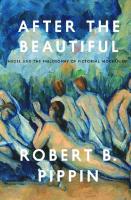 After the beautiful: Hegel and the philosophy of pictorial modernism
 9780226079493, 9780226079523, 022607949X