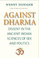 Against dharma: dissent in the ancient Indian sciences of sex and politics
 9780300216196, 030021619X