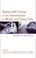 Aging and Caring at the Intersection of Work and Home Life: Blurring the Boundaries
 2007037016, 0203837983