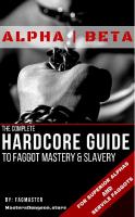 ALPHA-BETA: The Complete Hardcore Guide to Faggot Mastery & Slavery [1 ed.]