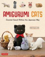 Amigurumi Cats: Crochet Sweet Kitties the Japanese Way (24 Projects of Cats to Crochet)
 9780804855839, 9781462923694