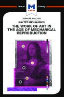 An Analysis of Walter Benjamin’s The Work of Art in the Age of Mechanical Reproduction
 9781912304042, 9781912284757, 9781912284894