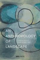 An Anthropology of Landscape: The Extraordinary in the Ordinary
 9781911307433, 9781911307457, 9781911307440, 9781911307464, 9781911307488, 9781911307471