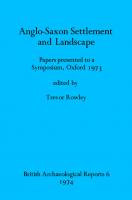Anglo-Saxon Settlement and Landscape: Papers presented to a Symposium, Oxford 1973
 9780904531053, 9781407323411