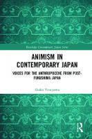 Animism in Contemporary Japan: Voices for the Anthropocene from Post-Fukushima Japan
 1138228036, 9781138228030