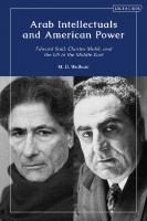 Arab Intellectuals and American Power: Edward Said, Charles Malik, and the US in the Middle East
 9780755634149, 9780755634170, 9780755634156