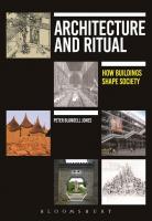 Architecture and Ritual: How Buildings Shape Society
 9781472577474, 9781474228510, 9781472577504