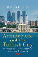 Architecture and the Turkish City: An Urban History of Istanbul Since the Ottomans [First edition.]
 9781350985353, 135098535X