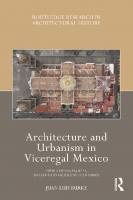 Architecture and Urbanism in Viceregal Mexico: Puebla de Los Ángeles, Sixteenth to Eighteenth Centuries
 0367531607, 9780367531607