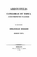 Aristotelis Categoriae et topica cum Porphyrii isagoge [Ex recensione I. Bekkeri seorsum edita, Reprint 2021]
 9783112447864, 9783112447857