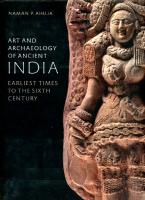 Art and Archaeology of Ancient India: Earliest Times to the Sixth Century
 1910807176, 9781910807170