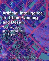 Artificial Intelligence in Urban Planning and Design: Technologies, Implementation, and Impacts [1 ed.]
 0128239417, 9780128239414