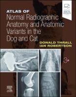 Atlas of Normal Radiographic Anatomy and Anatomic Variants in the Dog and Cat [3 ed.]
 9780323796156