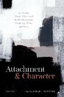 Attachment and Character: Attachment Theory, Ethics, and the Developmental Psychology of Vice and Virtue
 0192898124, 9780192898128