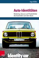 Auto-Identitäten: Marketing, Konsum und Produktbilder des Automobils nach dem Boom [1 ed.]
 9783666370700, 9783525370704