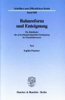 Bahnreform und Enteignung: Die Rückkehr der privatbegünstigenden Enteignung im Eisenbahnwesen [1 ed.]
 9783428507245, 9783428107247