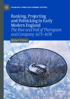 Banking, Projecting and Politicking in Early Modern England: The Rise and Fall of Thompson and Company 1671‒1678 (Palgrave Studies in Economic History) [1st ed. 2022]
 3030905691, 9783030905699