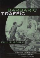 Barbaric Traffic: Commerce and Antislavery in the Eighteenth-Century Atlantic World
 067401166X, 9780674011663