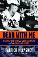Bear With Me : A Family History of George Halas and the Chicago Bears
 9781617491146, 9781600781285