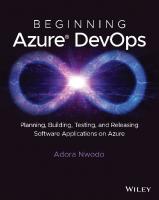 Beginning Azure DevOps: Planning, Building, Testing, and Releasing Software Applications on Azure
 9781394165889, 9781394165896, 9781394165902, 1394165889