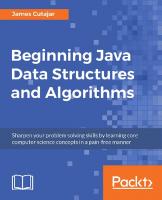 Beginning Java Data Structures and Algorithms: Sharpen your problem solving skills by learning core computer science concepts in a pain-free manner
 9781789537178, 1789537177