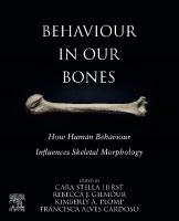 Behaviour in our Bones: How Human Behaviour Influences Skeletal Morphology
 0128213833, 9780128213834
