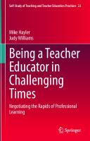 Being a Teacher Educator in Challenging Times: Negotiating the Rapids of Professional Learning (Self-Study of Teaching and Teacher Education Practices, 22) [1st ed. 2020]
 9811538476, 9789811538476