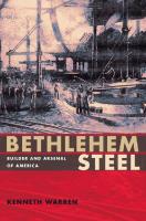 Bethlehem Steel: Builder and Arsenal of America
 9780822960676