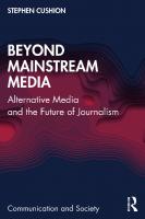 Beyond Mainstream Media: Alternative Media and the Future of Journalism
 103242026X, 9781032420264