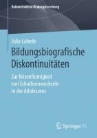 Bildungsbiografische Diskontinuitäten: Zur Krisenförmigkeit von Schulformwechseln in der Adoleszenz [1. Aufl.]
 978-3-658-26650-9;978-3-658-26651-6