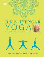 B.K.S. Iyengar Yoga The Path to Holistic Health: The Definitive Step-by-Step Guide [Reissue ed.]
 9780241480076