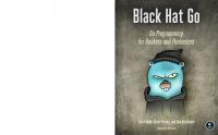 Black Hat Go: Go Programming For Hackers and Pentesters [1 ed.]
 1593278659, 9781593278656