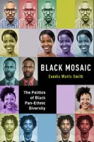 Black Mosaic: The Politics of Black Pan-Ethnic Diversity
 1479805319, 9781479805310
