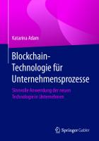 Blockchain-Technologie für Unternehmensprozesse: Sinnvolle Anwendung der neuen Technologie in Unternehmen [1. Aufl.]
 9783662607183, 9783662607190